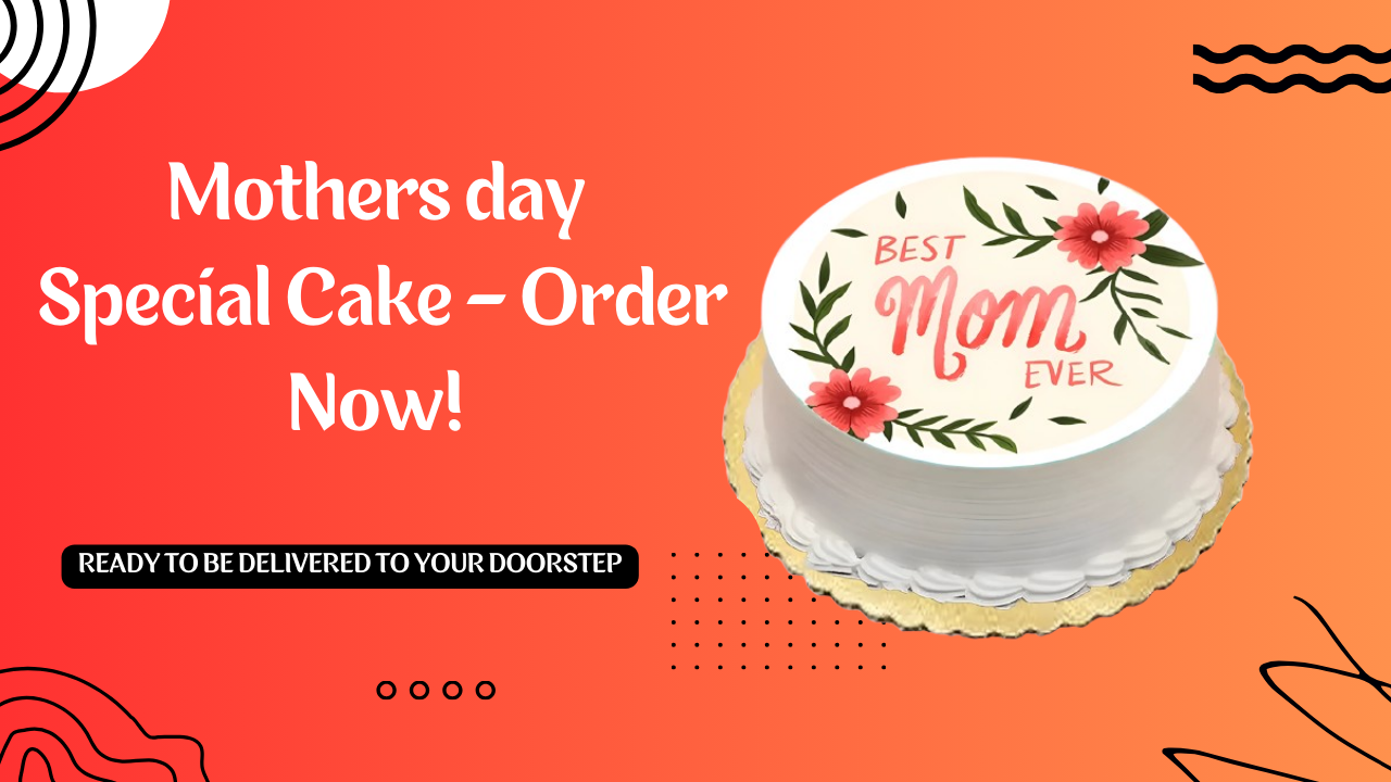 10 Fantastic Ideas to Celebrate Mother’s Day with the Best Cake Delivery